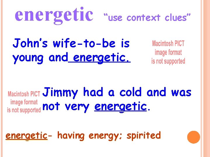 energetic “use context clues” John’s wife-to-be is young and energetic. Jimmy had a cold