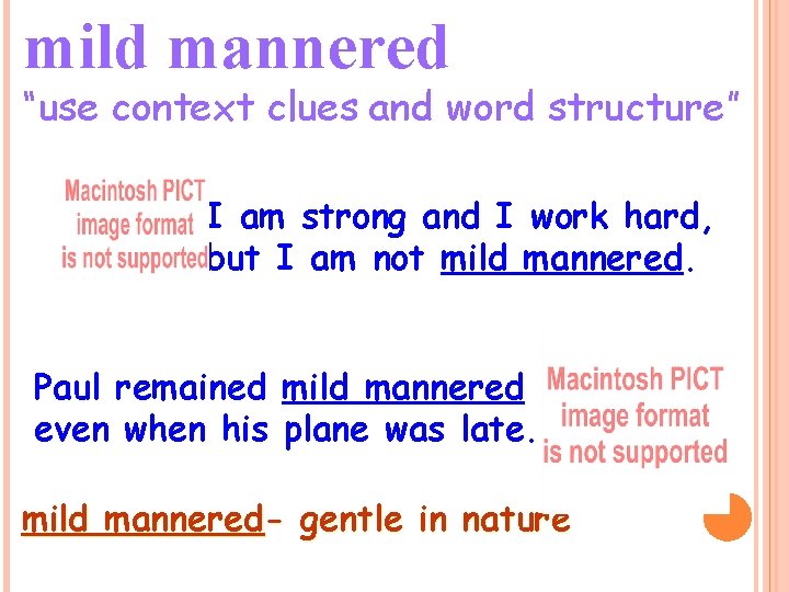 mild mannered “use context clues and word structure” I am strong and I work