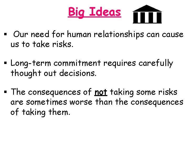 Big Ideas § Our need for human relationships can cause us to take risks.