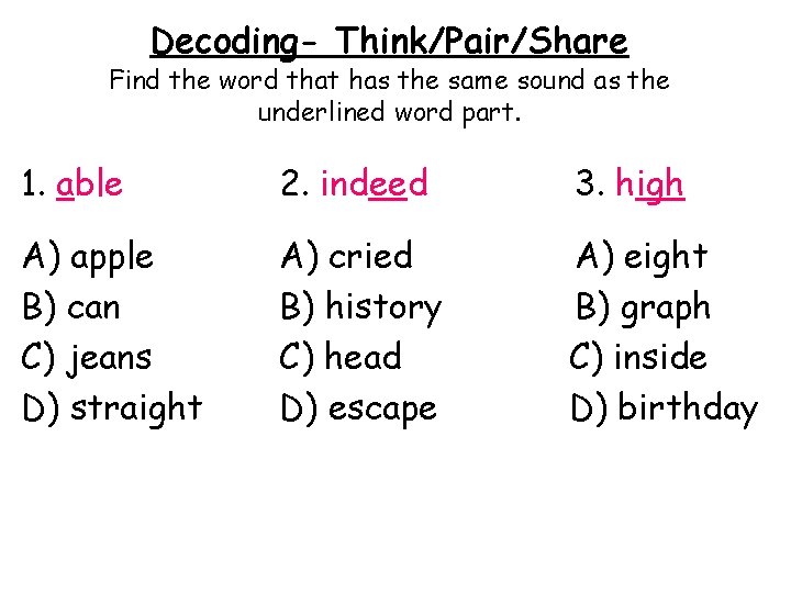 Decoding- Think/Pair/Share Find the word that has the same sound as the underlined word