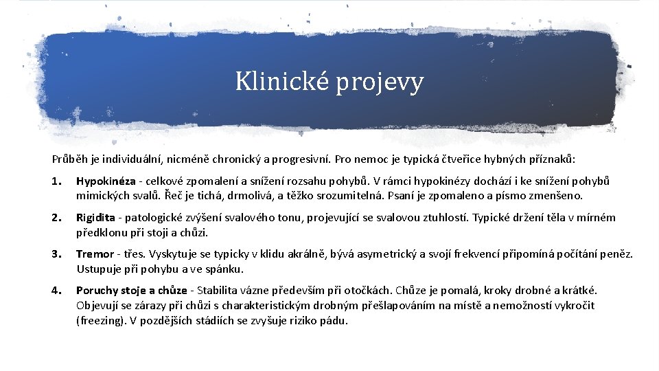 Klinické projevy Průběh je individuální, nicméně chronický a progresivní. Pro nemoc je typická čtveřice