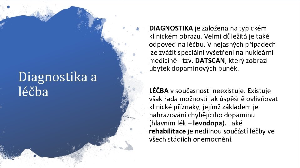 Diagnostika a léčba DIAGNOSTIKA je založena na typickém klinickém obrazu. Velmi důležitá je také