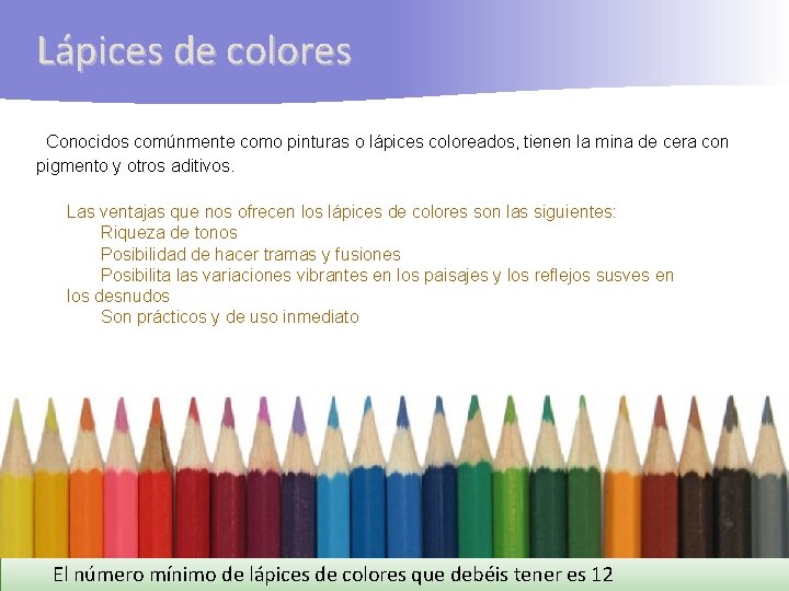 Lápices de colores Conocidos comúnmente como pinturas o lápices coloreados, tienen la mina de