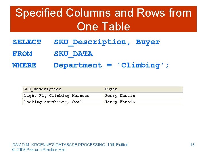 Specified Columns and Rows from One Table SELECT FROM WHERE SKU_Description, Buyer SKU_DATA Department