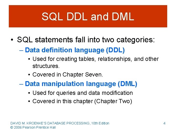 SQL DDL and DML • SQL statements fall into two categories: – Data definition
