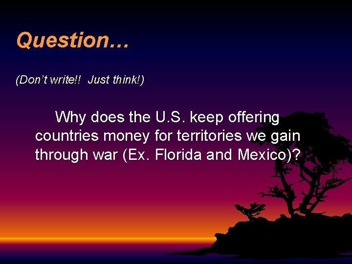 Question… (Don’t write!! Just think!) Why does the U. S. keep offering countries money