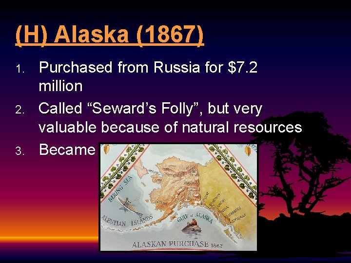 (H) Alaska (1867) 1. 2. 3. Purchased from Russia for $7. 2 million Called