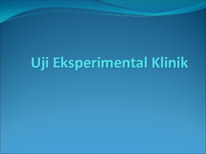 Uji Eksperimental Klinik 