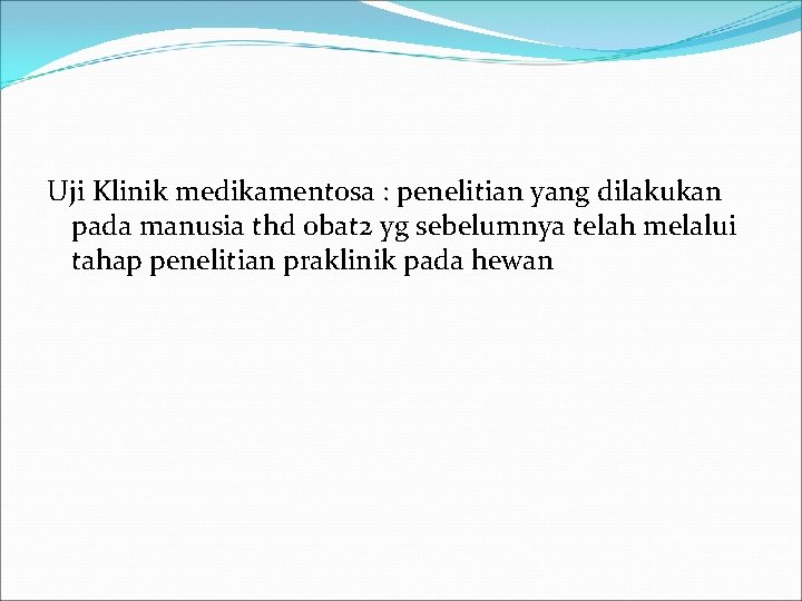 Uji Klinik medikamentosa : penelitian yang dilakukan pada manusia thd obat 2 yg sebelumnya