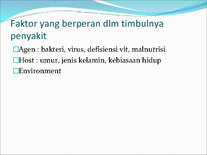 Faktor yang berperan dlm timbulnya penyakit �Agen : bakteri, virus, defisiensi vit, malnutrisi �Host