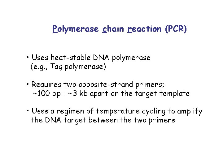 Polymerase chain reaction (PCR) • Uses heat-stable DNA polymerase (e. g. , Taq polymerase)