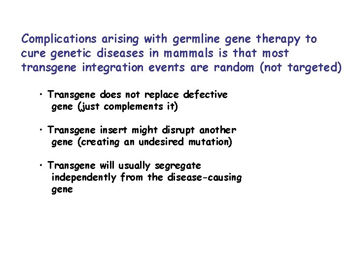 Complications arising with germline gene therapy to cure genetic diseases in mammals is that