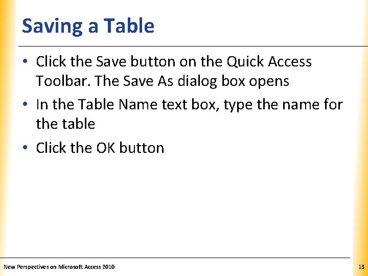 Saving a Table XP • Click the Save button on the Quick Access Toolbar.