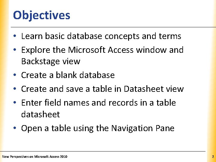 Objectives XP • Learn basic database concepts and terms • Explore the Microsoft Access