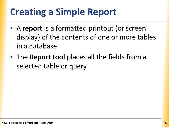 Creating a Simple Report XP • A report is a formatted printout (or screen