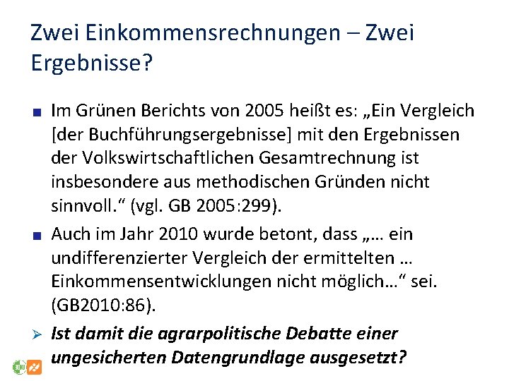 Zwei Einkommensrechnungen – Zwei Ergebnisse? Ø Im Grünen Berichts von 2005 heißt es: „Ein