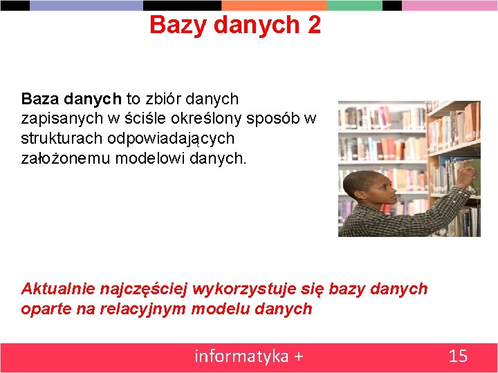 Bazy danych 2 Baza danych to zbiór danych zapisanych w ściśle określony sposób w