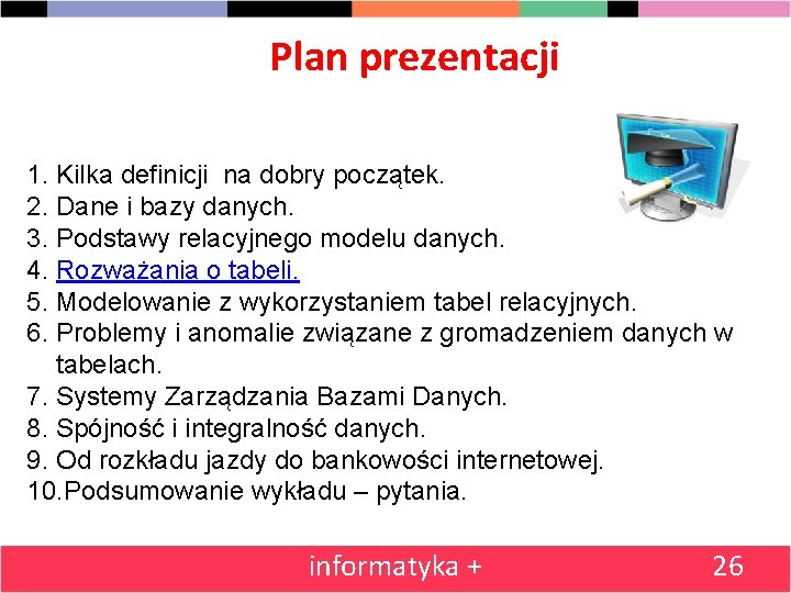 Plan prezentacji 1. Kilka definicji na dobry początek. 2. Dane i bazy danych. 3.