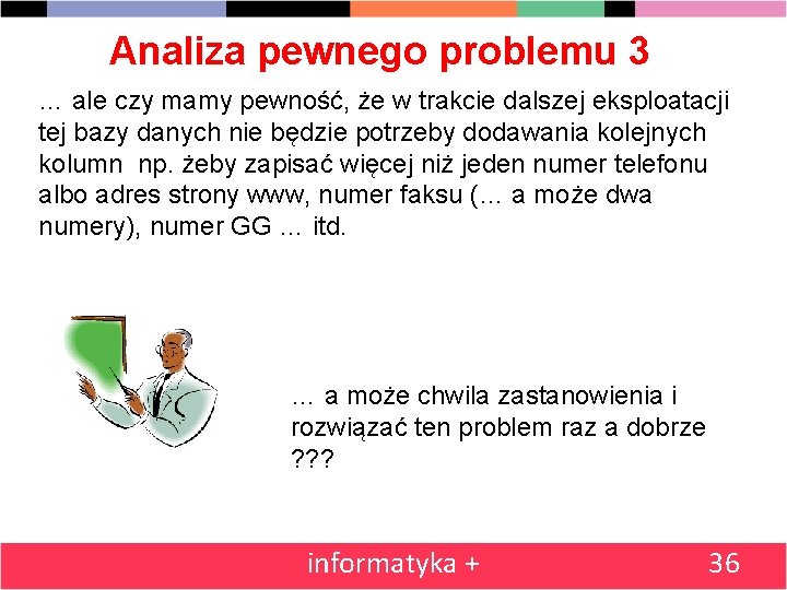 Analiza pewnego problemu 3 … ale czy mamy pewność, że w trakcie dalszej eksploatacji