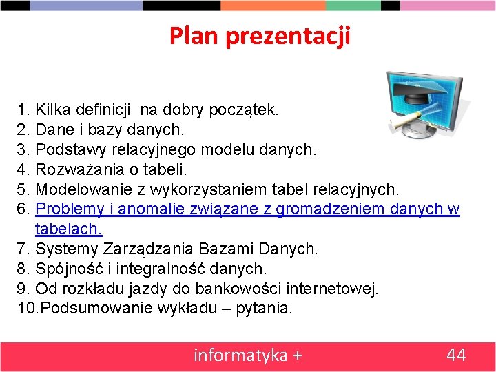 Plan prezentacji 1. Kilka definicji na dobry początek. 2. Dane i bazy danych. 3.