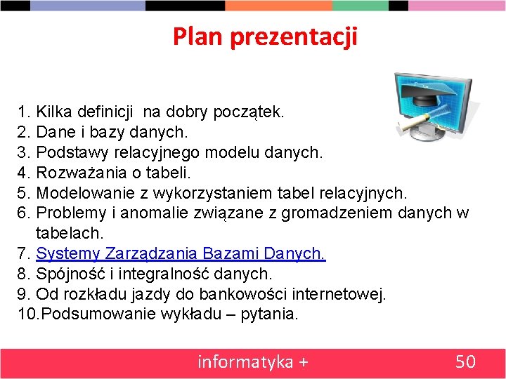 Plan prezentacji 1. Kilka definicji na dobry początek. 2. Dane i bazy danych. 3.