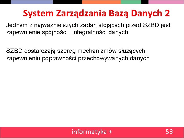 System Zarządzania Bazą Danych 2 Jednym z najważniejszych zadań stojących przed SZBD jest zapewnienie