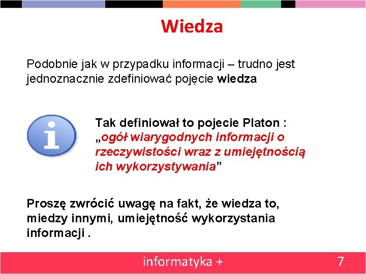 Wiedza Podobnie jak w przypadku informacji – trudno jest jednoznacznie zdefiniować pojęcie wiedza Tak