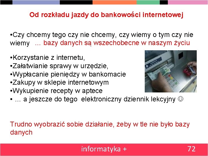 Od rozkładu jazdy do bankowości internetowej • Czy chcemy tego czy nie chcemy, czy