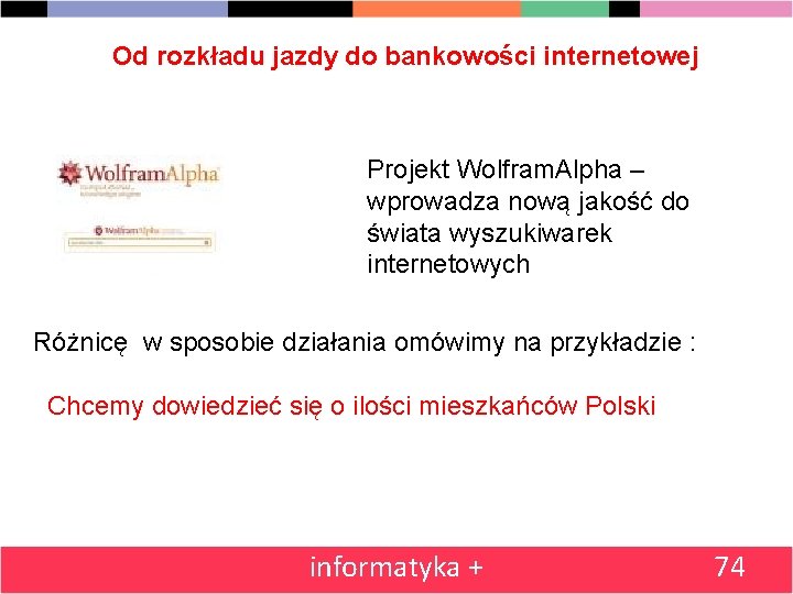 Od rozkładu jazdy do bankowości internetowej Projekt Wolfram. Alpha – wprowadza nową jakość do