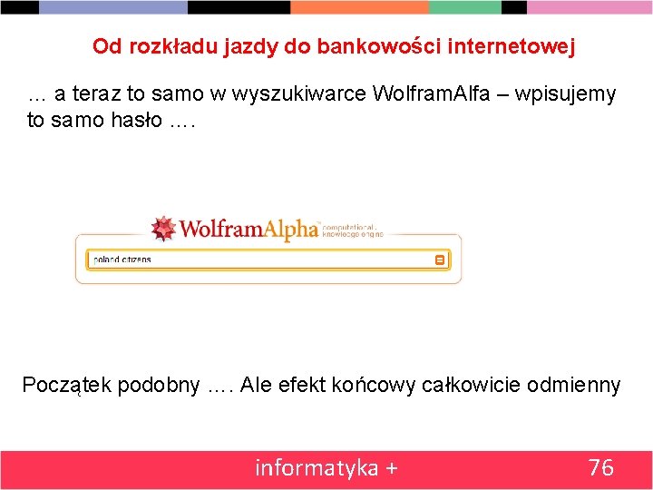 Od rozkładu jazdy do bankowości internetowej … a teraz to samo w wyszukiwarce Wolfram.