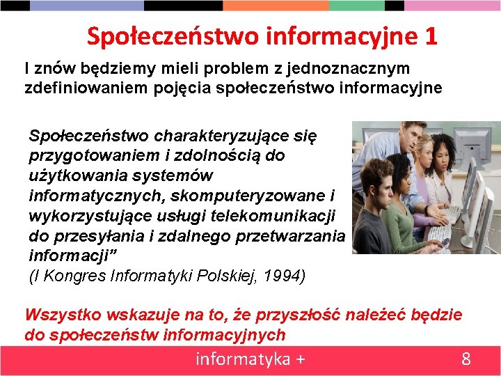 Społeczeństwo informacyjne 1 I znów będziemy mieli problem z jednoznacznym zdefiniowaniem pojęcia społeczeństwo informacyjne