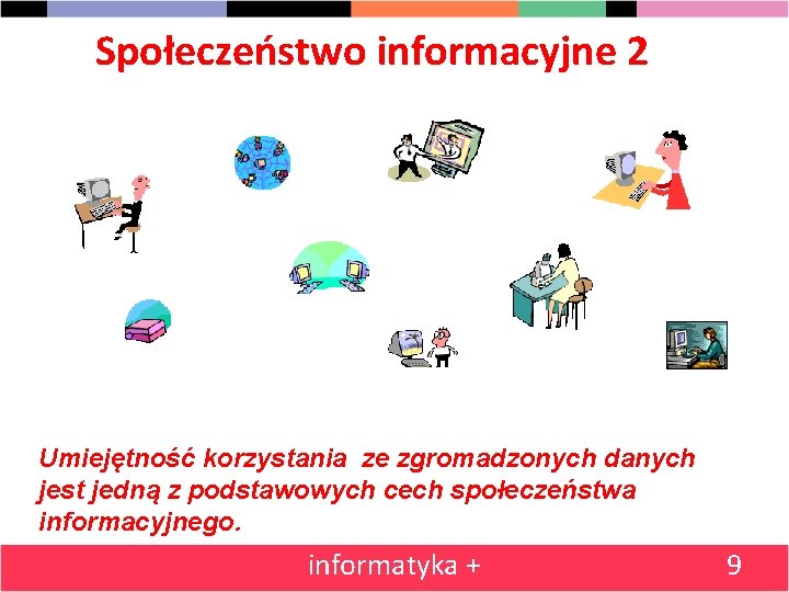 Społeczeństwo informacyjne 2 Umiejętność korzystania ze zgromadzonych danych jest jedną z podstawowych cech społeczeństwa