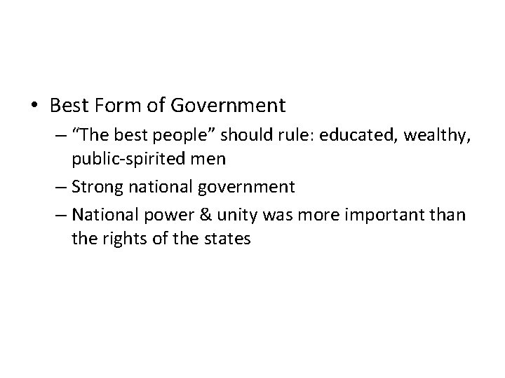  • Best Form of Government – “The best people” should rule: educated, wealthy,