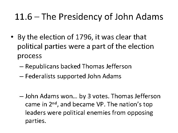 11. 6 – The Presidency of John Adams • By the election of 1796,