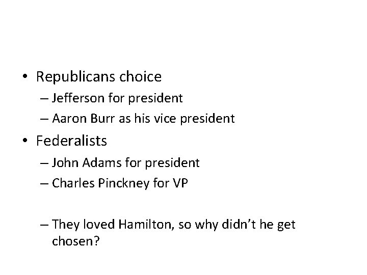  • Republicans choice – Jefferson for president – Aaron Burr as his vice