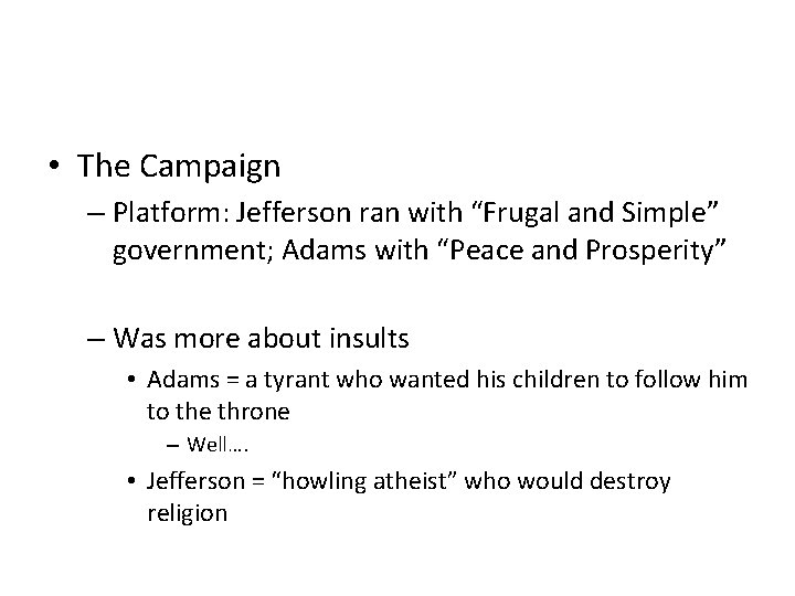  • The Campaign – Platform: Jefferson ran with “Frugal and Simple” government; Adams