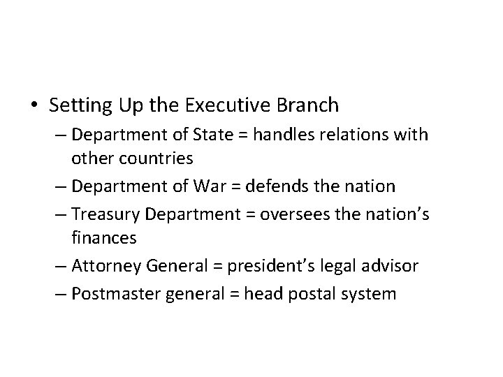  • Setting Up the Executive Branch – Department of State = handles relations