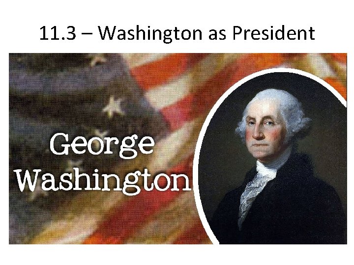 11. 3 – Washington as President 