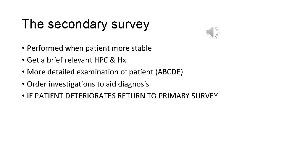 The secondary survey • Performed when patient more stable • Get a brief relevant