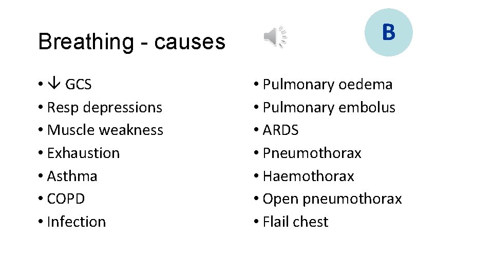 Breathing - causes • GCS • Resp depressions • Muscle weakness • Exhaustion •