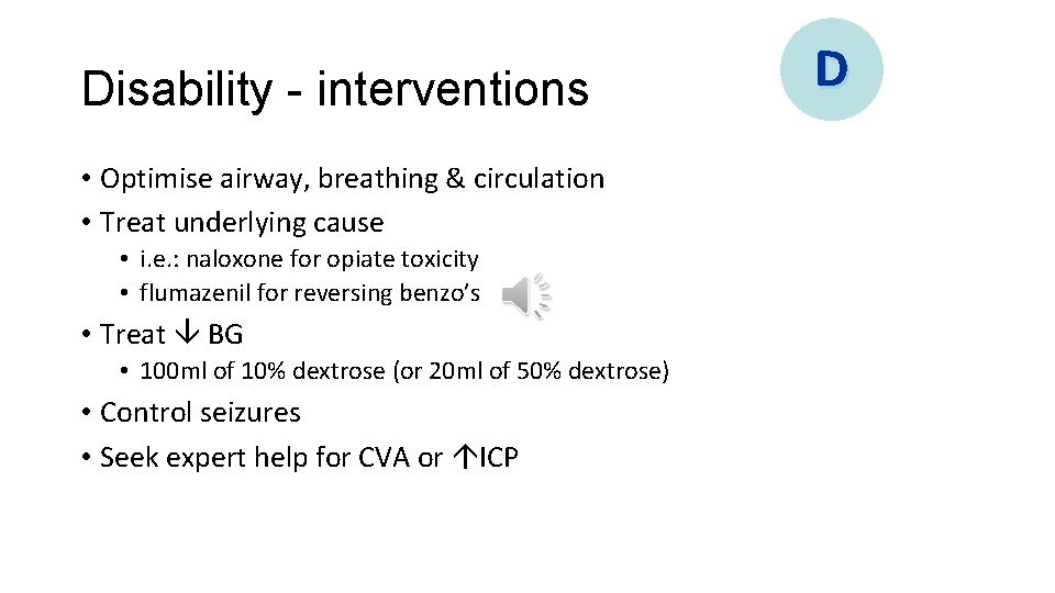 Disability - interventions • Optimise airway, breathing & circulation • Treat underlying cause •