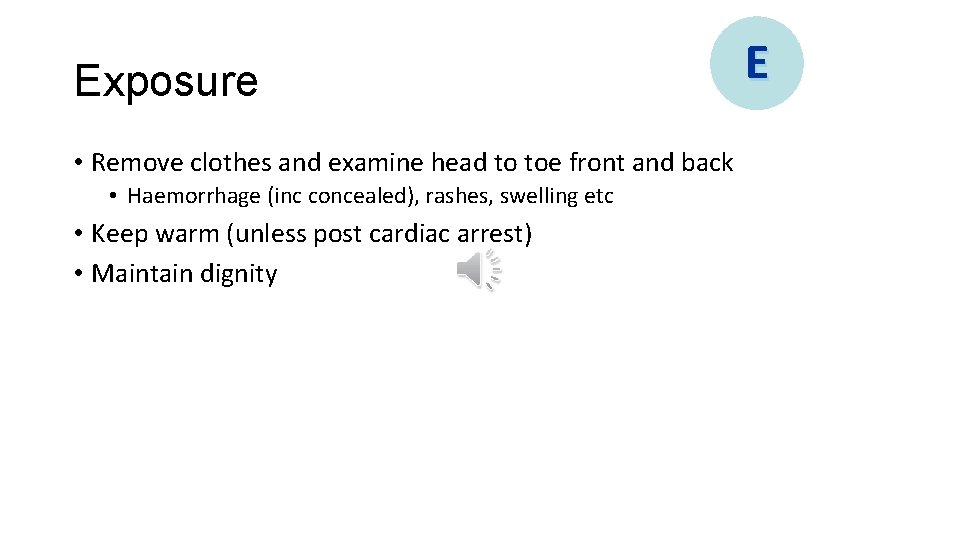 Exposure • Remove clothes and examine head to toe front and back • Haemorrhage