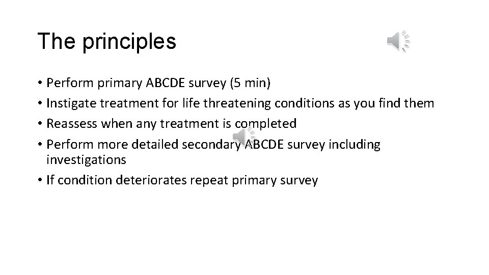 The principles • Perform primary ABCDE survey (5 min) • Instigate treatment for life