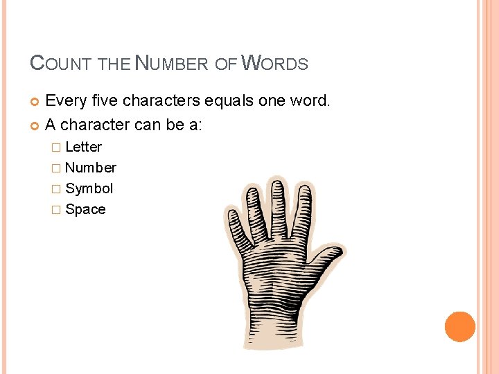 COUNT THE NUMBER OF WORDS Every five characters equals one word. A character can