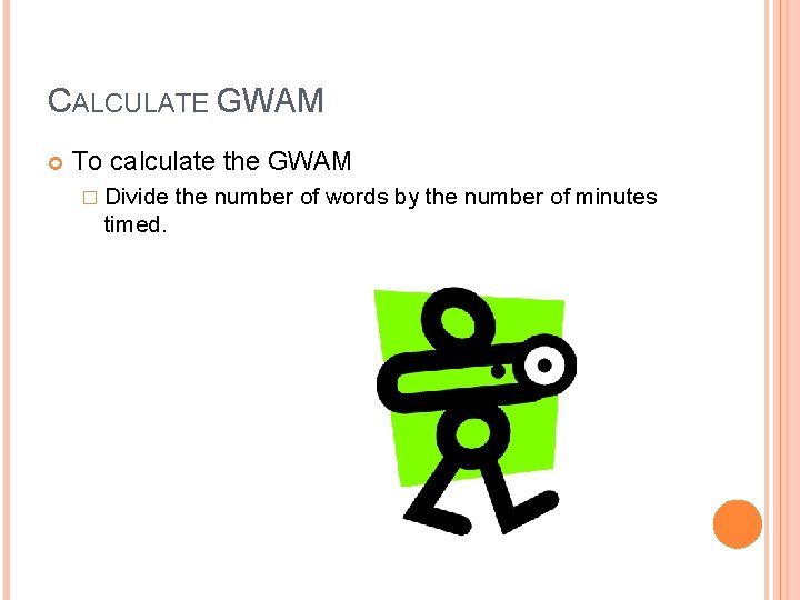 CALCULATE GWAM To calculate the GWAM � Divide timed. the number of words by