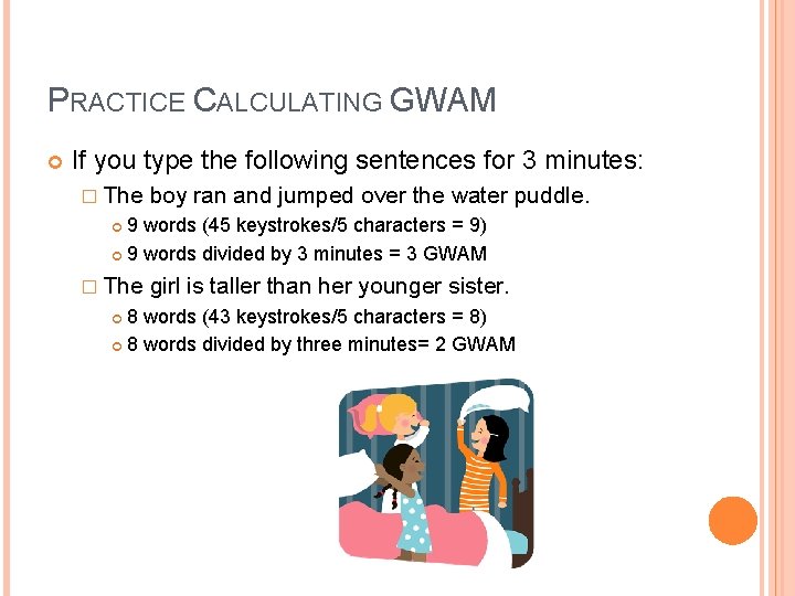 PRACTICE CALCULATING GWAM If you type the following sentences for 3 minutes: � The