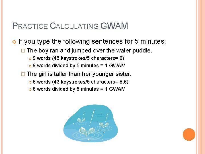 PRACTICE CALCULATING GWAM If you type the following sentences for 5 minutes: � The