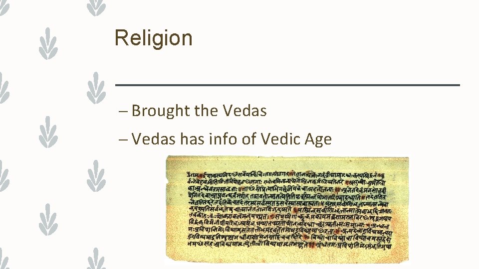 Religion – Brought the Vedas – Vedas has info of Vedic Age 