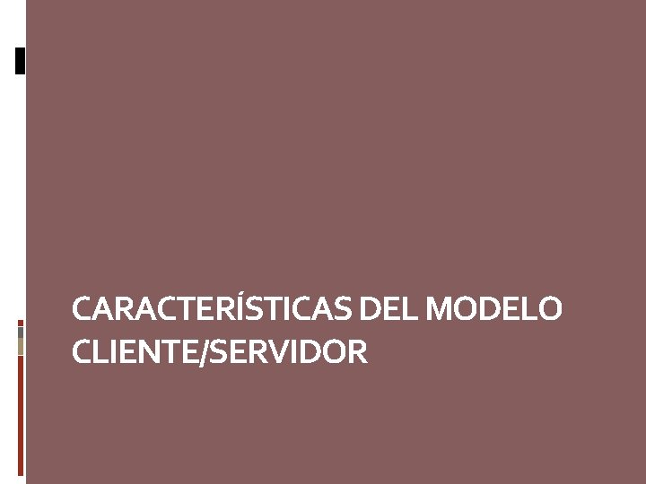 CARACTERÍSTICAS DEL MODELO CLIENTE/SERVIDOR 