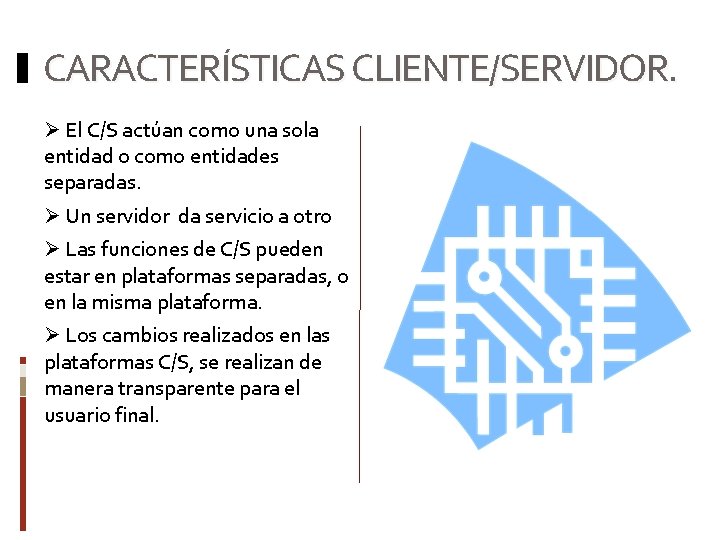 CARACTERÍSTICAS CLIENTE/SERVIDOR. Ø El C/S actúan como una sola entidad o como entidades separadas.